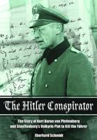 The Hitler Conspirator: The Story of Kurt Freiherr Von Plettenberg and Stauffenberg's Valkyrie Plot to Kill the Fuhrer 1399013211 Book Cover