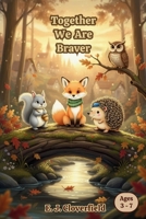Together We Are Braver: A Children's Book About Building Friendship and Friendly Support B0FYQPPNKV Book Cover