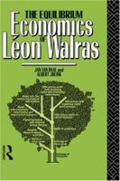 The Equilibrium Economics of Leon Walras 0415001579 Book Cover