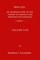 PBVS-273: An Introduction to the Theory of Subvolition (Primary Psychology)–Part 1 Volume 5 1968146555 Book Cover