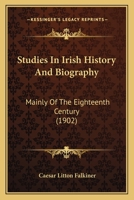 Studies In Irish History And Biography: Mainly Of The Eighteenth Century 1165803518 Book Cover