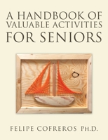 A Handbook of Valuable Activities for Seniors 149079929X Book Cover