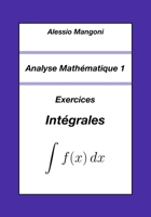 Analyse Mathématique 1: Exercices Intégrales (Université) (French Edition) B0FP9KJPZ9 Book Cover