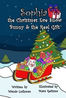 Sophia the Christmas Eve Snow Bunny & The Real Gift 099819588X Book Cover