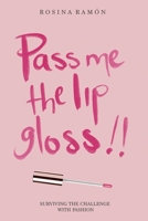 Pass Me the Lip Gloss : Surviving the Challange with Fashion 1532099126 Book Cover