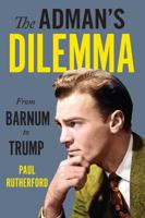 The Adman’s Dilemma: From Barnum to Trump 1487522983 Book Cover
