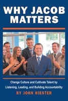 Why Jacob Matters: Change Culture and Cultivate Talent by Listening, Leading, and Building Accountability 1483492753 Book Cover