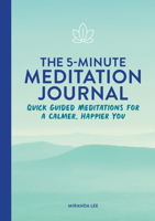 The 5-Minute Meditation Journal: Quick Guided Meditations for a Calmer, Happier You 1648769837 Book Cover