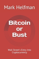 Bitcoin or Bust: Wall Street's Entry Into Cryptocurrency 1672092469 Book Cover