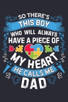 So Theres This Boy Who Will Always Have a Piece of My Heart He Calls Me Dad: Autism Awareness Lined Notebook, Journal, Organizer, Diary, Composition Notebook, Gifts for Autism Supporters 1671366573 Book Cover
