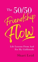 The 50/50 Friendship Flow: Life Lessons From And For My Girlfriends 1954920202 Book Cover