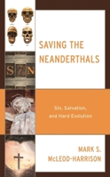 Saving the Neanderthals : Sin, Salvation, and Hard Evolution 1978706545 Book Cover