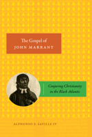 The Gospel of John Marrant: Conjuring Christianity in the Black Atlantic 1478026219 Book Cover