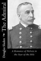 The Admiral: A Romance Of Nelson In The Year Of The Nile... 1547004622 Book Cover