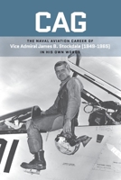 Cag: The Naval Aviation Career of Vice Admiral James B. Stockdale (1949-1965) In His Own Words B0H89Y7PHV Book Cover
