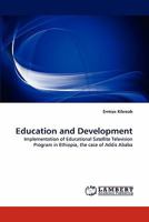 Education and Development: Implementation of Educational Satellite Television Program in Ethiopia, the case of Addis Ababa 3843380392 Book Cover