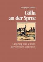 Cölln an der Spree: Ursprung und Wandel der Berliner Spreeinsel 3833425067 Book Cover