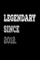 Legendary Since 2012: Journal Composition Notebook 7.44 x 9.69 100 pages 50 sheets 1693011425 Book Cover