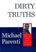 Dirty Truths: Reflections on Politics, Media, Ideology, Conspiracy, Ethnic Life and Class Power 0872863174 Book Cover