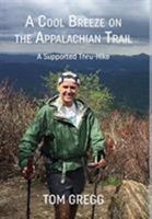 A Cool Breeze on the Appalachian Trail: A Supported Thru-Hike 0578429594 Book Cover