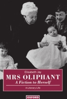 Mrs Oliphant: "A Fiction to Herself": A Literary Life 0198128754 Book Cover