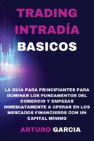 Trading Intrad�a Basicos: La gu�a para principiantes para dominar los fundamentos del comercio y empezar a operar inmediatamente en los mercados financieros con un capital m�nimo 1801182302 Book Cover