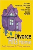When Divorce Hits Home: Keeping Yourself Together When Your Family Comes Apart 0595141242 Book Cover