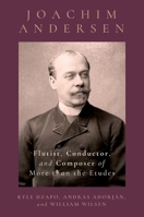 Joachim Andersen: Flutist, Conductor, and Composer of More than the Etudes 0197683967 Book Cover