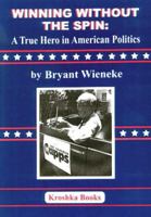 Winning Without the Spin: A True Hero in American Politics 1560727055 Book Cover