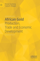 African Gold: Production, Trade and Economic Development 3030659941 Book Cover