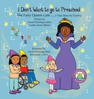 I Don't Want to Go to Preschool, the Fairy Queen Calls 173450756X Book Cover
