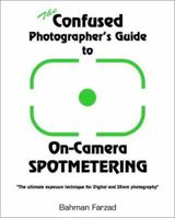 The Confused Photographer's Guide to On-Camera Spotmetering (The Confused Photographer's Guide to . . . Series) 0966081706 Book Cover
