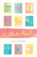 is, thinks Pearl: Poems 1912915871 Book Cover