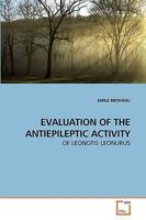 EVALUATION OF THE ANTIEPILEPTIC ACTIVITY: OF LEONOTIS LEONURUS 3639146352 Book Cover