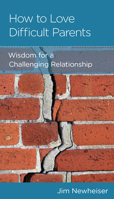 How to Love Difficult Parents: Wisdom for a Challenging Relationship 1645071804 Book Cover