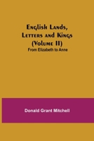 English Lands, Letters and Kings (Volume II): From Elizabeth to Anne 9354841406 Book Cover