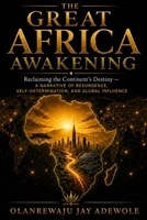 The Great Africa Awakening: Reclaiming the Continent's Destiny — A Narrative of Resurgence, Self-Determination, and Global Influence B0H57YMW7V Book Cover