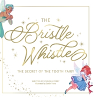 The Bristle Whistle: The Secret of the Tooth Fairy B0BS8LZZY8 Book Cover