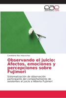 Observando el juicio: Afectos, emociones y percepciones sobre Fujimori 620216381X Book Cover