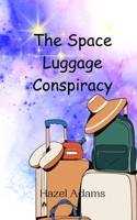 The Space Luggage Conspiracy 9908013300 Book Cover