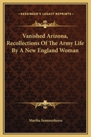 Vanished Arizona: Recollections of the Army Life of a New England Woman 0803291051 Book Cover