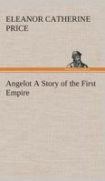 Angelot: A Story of the First Empire (Classic Reprint) 9355349726 Book Cover