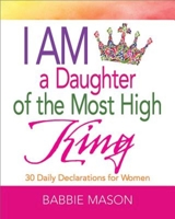 I Am a Daughter of the Most High King: 30 Daily Declarations for Women 1501814990 Book Cover