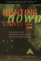 HUNTING DOWN THE UNIVERSE: THE MISSING MASS, PRIMORDIAL BLACK HOLES AND OTHER DARK MATTERS 0738200379 Book Cover