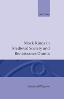 Mock Kings in Medieval Society and Renaissance Drama 0198119674 Book Cover