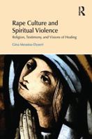 Rape Culture and Spiritual Violence: Religion, Testimony, and Visions of Healing 1138219266 Book Cover