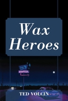 Wax Heroes 1977261558 Book Cover