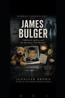Hidden Chronicles: James Bulger: Childhood, Justice, and the Questions That Remain B0H59NK813 Book Cover