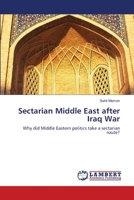 Sectarian Middle East after Iraq War: Why did Middle Eastern politics take a sectarian route? 3659220671 Book Cover