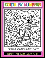 Color by Numbers: Large print, Coloring Book for Kids Ages 8-12 B097SLXS9H Book Cover